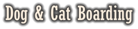 Dog & Cat Boarding